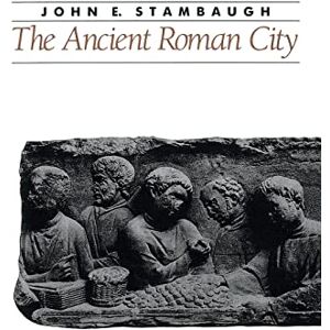 Stambaugh, John E. E. The Ancient Roman City (Ancient Society and History) Stambaugh, John E. E. The Ancient Roman City (Ancient Society and History)