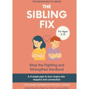 Rae, Sana The Sibling Fix (4–12 Years) Stop the Fighting and Strengthen the Bond: A 4-week plan to turn rivalry into respect and connection (The Behavior Fix) Rae, Sana The Sibling Fix (4–12 Years) Stop the Fighting and Strengthen the Bond: A 4-week plan to turn rivalry into respect and connection (The Behavior Fix)