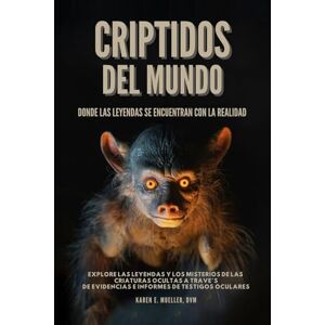 Mueller DVM, Karen E. Criptidos del Mundo: Donde las Leyendas se Encuentran con la Realidad Mueller DVM, Karen E. Criptidos del Mundo: Donde las Leyendas se Encuentran con la Realidad