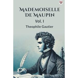 Gautier, Theophile Mademoiselle De MaupinVol. I (Edition1) Gautier, Theophile Mademoiselle De MaupinVol. I (Edition1)