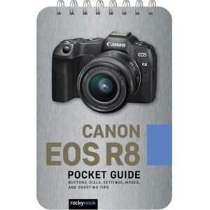 Nook, Rocky Canon EOS R8: Pocket Guide: Buttons, Dials, Settings, Modes, and Shooting Tips: 38 (Pocket Guide Series for Photographers) Nook, Rocky Canon EOS R8: Pocket Guide: Buttons, Dials, Settings, Modes, and Shooting Tips: 38 (Pocket Guide Series for Photographers)