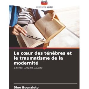Buonaiuto, Dino Le cœur des ténèbres et le traumatisme de la modernité: Conrad, Coppola, Herzog Buonaiuto, Dino Le cœur des ténèbres et le traumatisme de la modernité: Conrad, Coppola, Herzog