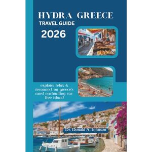 Johnson, Dr. Donald A. HYDRA GREECE TRAVEL GUIDE 2026: Explore, Relax & Reconnect on Greece’s Most Enchanting Car-Free Island Johnson, Dr. Donald A. HYDRA GREECE TRAVEL GUIDE 2026: Explore, Relax & Reconnect on Greece’s Most Enchanting Car-Free Island
