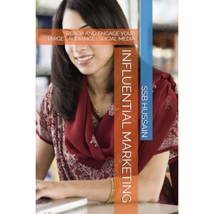 HUSSAIN, SSB INFLUENTIAL MARKETING: REACH AND ENGAGE YOUR TARGET AUDIANCE- SOCIAL MEDIA HUSSAIN, SSB INFLUENTIAL MARKETING: REACH AND ENGAGE YOUR TARGET AUDIANCE- SOCIAL MEDIA