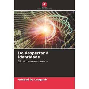 De Lesquivir, Armand Do despertar à identidade: Não há coesão sem coerência De Lesquivir, Armand Do despertar à identidade: Não há coesão sem coerência