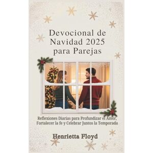 Floyd, Henrietta Devocional de Navidad 2025 para Parejas: Reflexiones Diarias para Profundizar el Amor, Fortalecer la fe y Celebrar Juntos la Temporada Floyd, Henrietta Devocional de Navidad 2025 para Parejas: Reflexiones Diarias para Profundizar el Amor, Fortalecer la fe y Celebrar Juntos la Temporada