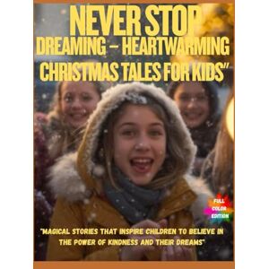 STELLATA, LUNA Never Stop Dreaming – Heartwarming Christmas Tales for Kids": "Magical Stories That Inspire Children to Believe in the Power of Kindness and Their Dreams STELLATA, LUNA Never Stop Dreaming – Heartwarming Christmas Tales for Kids": "Magical Stories That Inspire Children to Believe in the Power of Kindness and Their Dreams