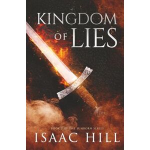 Hill, Isaac Kingdom of Lies: Book 2 of The Sunborn Series Hill, Isaac Kingdom of Lies: Book 2 of The Sunborn Series
