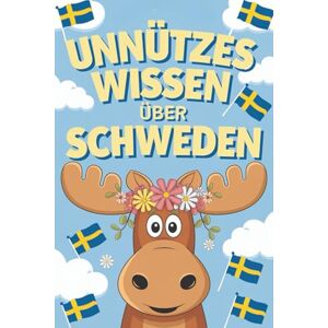 Sommer, Sabine Unnützes Wissen über Schweden: 222 spannende, witzige und skurrile Geschichten aus dem hohen Norden Sommer, Sabine Unnützes Wissen über Schweden: 222 spannende, witzige und skurrile Geschichten aus dem hohen Norden