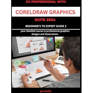 SMITH, JOE Go Professional with CorelDraw Graphics Suite 2024 Beginner's to Expert Guide 2: YOUR DETAILED COURSE TO PROFESSIONAL GRAPHICS DESIGNS AND ... CORELDRAW GRAPHICS SUITE 2024 FROM A-Z) SMITH, JOE Go Professional with CorelDraw Graphics Suite 2024 Beginner's to Expert Guide 2: YOUR DETAILED COURSE TO PROFESSIONAL GRAPHICS DESIGNS AND ... CORELDRAW GRAPHICS SUITE 2024 FROM A-Z)