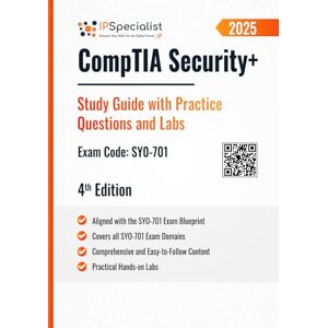 Specialist, IP CompTIA Security+ Study Guide with Practice Questions & Labs Exam Code: SY0-701: 4th Edition 2025 Specialist, IP CompTIA Security+ Study Guide with Practice Questions & Labs Exam Code: SY0-701: 4th Edition 2025