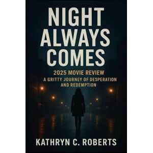 Roberts Night Always Comes 2025 movie review: A Gritty Journey of Desperation and Redemption Roberts Night Always Comes 2025 movie review: A Gritty Journey of Desperation and Redemption