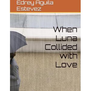 Aguila Estevez, Edrey David When Luna Collided with Love Aguila Estevez, Edrey David When Luna Collided with Love