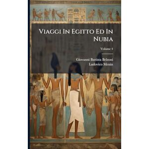 Belzoni, Giovanni Battista Viaggi In Egitto Ed In Nubia Belzoni, Giovanni Battista Viaggi In Egitto Ed In Nubia