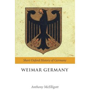 MCELLIGOTT, Anthony WEIMAR GERMANY SOHG P (Short Oxford History of Germany) MCELLIGOTT, Anthony WEIMAR GERMANY SOHG P (Short Oxford History of Germany)