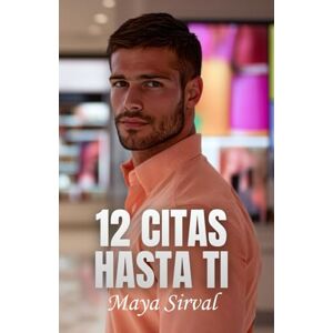Sirval, Maya 12 citas hasta ti (12 comedias románticas y un amor desesperado) Sirval, Maya 12 citas hasta ti (12 comedias románticas y un amor desesperado)