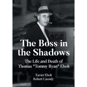 Eboli, Xavier The Boss in the Shadows: The Life and Death of Thomas "Tommy Ryan" Eboli Eboli, Xavier The Boss in the Shadows: The Life and Death of Thomas "Tommy Ryan" Eboli