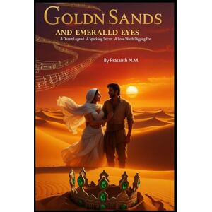 N.M, Prasanth Golden Sands and Emerald Eyes: A Desert Legend. A Sparkling Secret. A Love Worth Digging For. N.M, Prasanth Golden Sands and Emerald Eyes: A Desert Legend. A Sparkling Secret. A Love Worth Digging For.