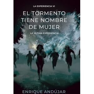 Andujar, Enrique El tormento tiene nombre de mujer: El final de La Experiencia Andujar, Enrique El tormento tiene nombre de mujer: El final de La Experiencia