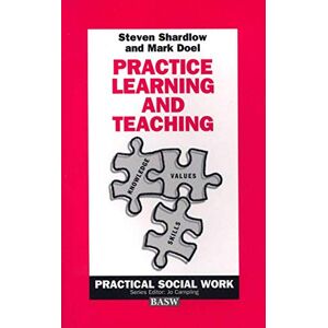 Shardlow, Stephen Practice Learning and Teaching: 49 (Practical Social Work Series) Shardlow, Stephen Practice Learning and Teaching: 49 (Practical Social Work Series)