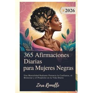 Rennelle, Zora 365 Afirmaciones Diarias para Mujeres Negras 2026: Una Mentalidad Radiante Potencia la Confianza, el Bienestar y el Propósito en la Vida Diaria Rennelle, Zora 365 Afirmaciones Diarias para Mujeres Negras 2026: Una Mentalidad Radiante Potencia la Confianza, el Bienestar y el Propósito en la Vida Diaria