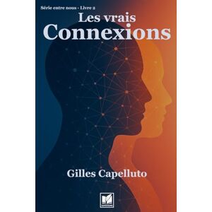 Capelluto, Gilles Entre nous: Livre 2 : Les Vraies Connexions Capelluto, Gilles Entre nous: Livre 2 : Les Vraies Connexions