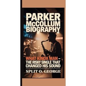 O. George, Split PARKER MCCOLLUM BIOGRAPHY: What Kinda Man — The Risky Single That Changed His Sound O. George, Split PARKER MCCOLLUM BIOGRAPHY: What Kinda Man — The Risky Single That Changed His Sound