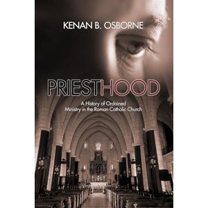 Osborne OFM, Kenan Priesthood: A History of the Ordained Ministry in the Roman Catholic Church Osborne OFM, Kenan Priesthood: A History of the Ordained Ministry in the Roman Catholic Church