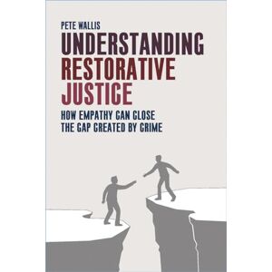 Wallis, Pete Understanding restorative justice: How Empathy Can Close the Gap Created by Crime Wallis, Pete Understanding restorative justice: How Empathy Can Close the Gap Created by Crime