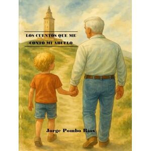 Rios, SR. Jorge Pombo LOS CUENTOS QUE ME CONTO MI ABUELO Rios, SR. Jorge Pombo LOS CUENTOS QUE ME CONTO MI ABUELO