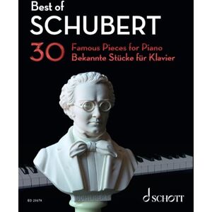 Franz Schubert Best of Schubert 30 Famous Pieces for Piano Piano Sheet Music Schott Music (ED 23674) (Best of Classics) Franz Schubert Best of Schubert 30 Famous Pieces for Piano Piano Sheet Music Schott Music (ED 23674) (Best of Classics)