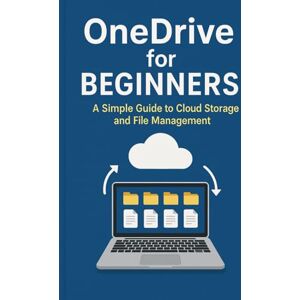 Ellison, Will OneDrive for Beginners: A Simple Guide to Cloud Storage and File Management Ellison, Will OneDrive for Beginners: A Simple Guide to Cloud Storage and File Management