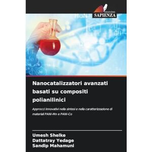 Shelke, Umesh Nanocatalizzatori avanzati basati su compositi polianilinici: Approcci innovativi nella sintesi e nella caratterizzazione di materiali PANI-Mn e PANI-Co Shelke, Umesh Nanocatalizzatori avanzati basati su compositi polianilinici: Approcci innovativi nella sintesi e nella caratterizzazione di materiali PANI-Mn e PANI-Co