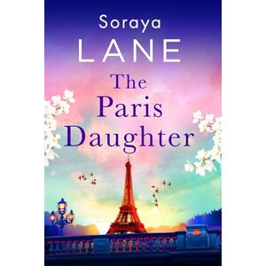 Lane, Soraya The Paris Daughter: An absolutely unforgettable page-turner full of family secrets Lane, Soraya The Paris Daughter: An absolutely unforgettable page-turner full of family secrets