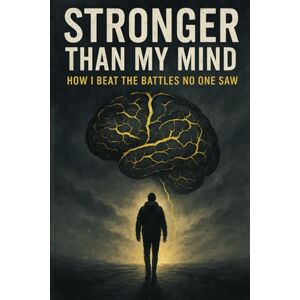 Plaza, William Stronger Than My Mind: How I Beat The Battles No One Saw Plaza, William Stronger Than My Mind: How I Beat The Battles No One Saw