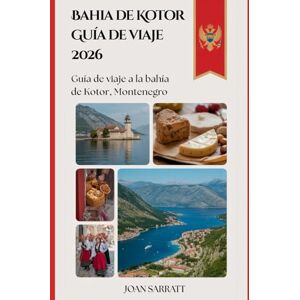 Sarratt, Joan Bahía de Kotor Guía de viaje 2026: Guía de viaje a la bahía de Kotor, Montenegro Sarratt, Joan Bahía de Kotor Guía de viaje 2026: Guía de viaje a la bahía de Kotor, Montenegro