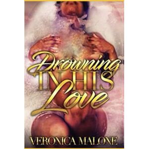 Malone, Veronica Drowning In His Love: Reno and Serenity’s Story Malone, Veronica Drowning In His Love: Reno and Serenity’s Story