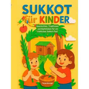 Melange, Tanya Sukkot für Kinder: "Entdecke das fröhliche Laubhüttenfest mit Spielen, Bastelideen und Geschichten! Melange, Tanya Sukkot für Kinder: "Entdecke das fröhliche Laubhüttenfest mit Spielen, Bastelideen und Geschichten!