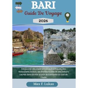 Lukas, Max F. BARI GUIDE DE VOYAGE: Découvrez des expériences authentiques, des restaurants locaux, les meilleurs sites et des trésors cachés dans la ville la ... du sud de l'Italie (Max Lukas le voyageur FR) Lukas, Max F. BARI GUIDE DE VOYAGE: Découvrez des expériences authentiques, des restaurants locaux, les meilleurs sites et des trésors cachés dans la ville la ... du sud de l'Italie (Max Lukas le voyageur FR)