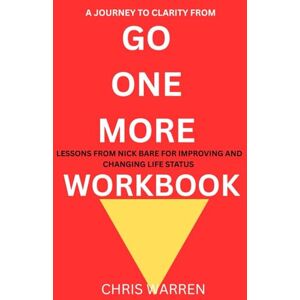 Warren, Chris A JOURNEY TO CLARITY FROM GO ONE MORE time: Lessons from Nick Bare for Improving and Changing Life Status Warren, Chris A JOURNEY TO CLARITY FROM GO ONE MORE time: Lessons from Nick Bare for Improving and Changing Life Status