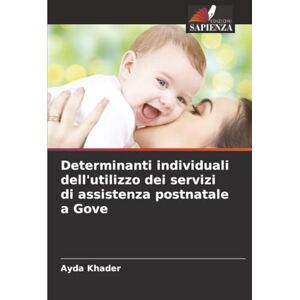Khader, Ayda Determinanti individuali dell'utilizzo dei servizi di assistenza postnatale a Gove Khader, Ayda Determinanti individuali dell'utilizzo dei servizi di assistenza postnatale a Gove