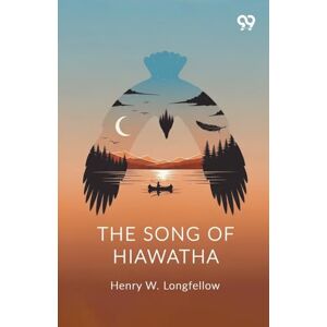 Longfellow, Henry Wadsworth The Song Of Hiawatha (Edition1) Longfellow, Henry Wadsworth The Song Of Hiawatha (Edition1)