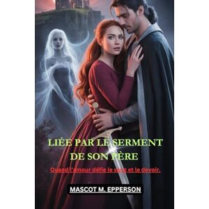 M. EPPERSON, MASCOT LIÉE PAR LE SERMENT DE SON PÈRE: Quand l'amour défie le sang et le devoir M. EPPERSON, MASCOT LIÉE PAR LE SERMENT DE SON PÈRE: Quand l'amour défie le sang et le devoir