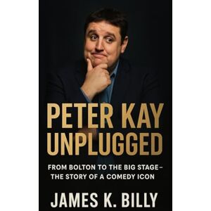 Billy, James K. Peter Kay Unplugged: From Bolton to the Big Stage – The Story of a Comedy Icon Billy, James K. Peter Kay Unplugged: From Bolton to the Big Stage – The Story of a Comedy Icon