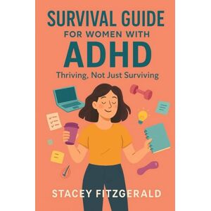 Fitzgerald, Stacey Survival Guide for Women with ADHD: Thriving, Not Just Surviving Fitzgerald, Stacey Survival Guide for Women with ADHD: Thriving, Not Just Surviving