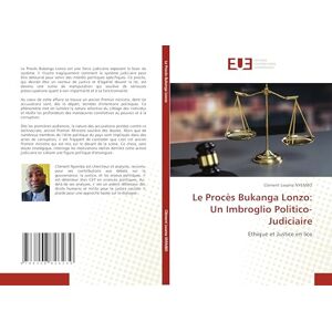 NYEMBO, Clément Lwama Le Procès Bukanga Lonzo: Un Imbroglio Politico-Judiciaire: Ethique et Justice en lice NYEMBO, Clément Lwama Le Procès Bukanga Lonzo: Un Imbroglio Politico-Judiciaire: Ethique et Justice en lice
