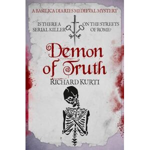 Kurti, Richard Demon of Truth: Is there a serial killer on the streets of Rome? (Basilica Diaries Medieval Mysteries) Kurti, Richard Demon of Truth: Is there a serial killer on the streets of Rome? (Basilica Diaries Medieval Mysteries)