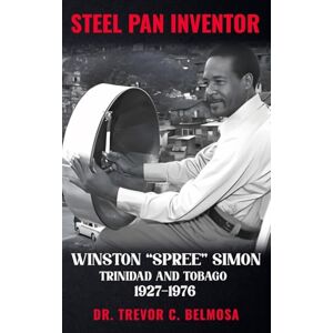 C Belmosa, Dr Trevor Steel Pan Inventor: WINSTON "SPREE" SIMON" Trinidad & Tobago 1927-1976 C Belmosa, Dr Trevor Steel Pan Inventor: WINSTON "SPREE" SIMON" Trinidad & Tobago 1927-1976