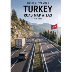 Ward, Mason Oliver Turkey Road Map Atlas for 2025: Comprehensive city maps, scenic routes, hidden treasures, travel suggestions, and full roadway coverage Ward, Mason Oliver Turkey Road Map Atlas for 2025: Comprehensive city maps, scenic routes, hidden treasures, travel suggestions, and full roadway coverage