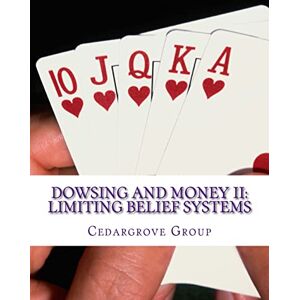 Dowser, Henry Dowsing and Money II: Limiting Belief Systems: Volume 2 Dowser, Henry Dowsing and Money II: Limiting Belief Systems: Volume 2
